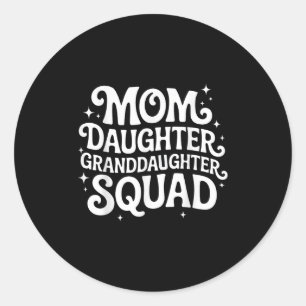 Mom Daughter Granddaughter Squad Family Graphic Classic Round Sticker