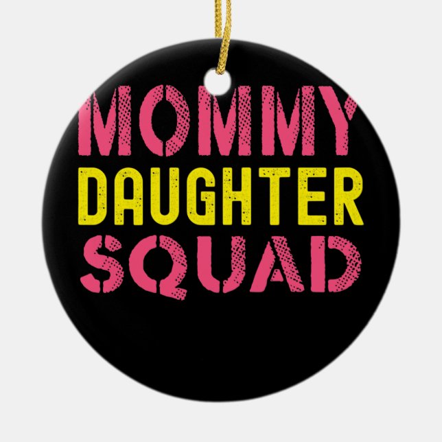 Mom Daughter Squad From Daughter To Mom Mothers Ceramic Ornament (Front)