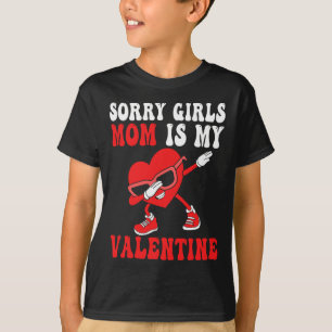 Mom Day Boys Kids Sorry Girls Mommy Is My Valentin T-Shirt