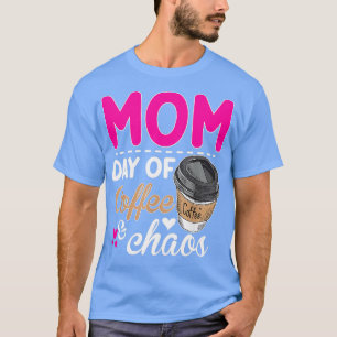 Mom Days Of Coffee Chaos Teacher Happy Mom Days Of T-Shirt