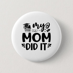 Mom Did It Graduation Graduated Proud Children  2 Inch Round Button