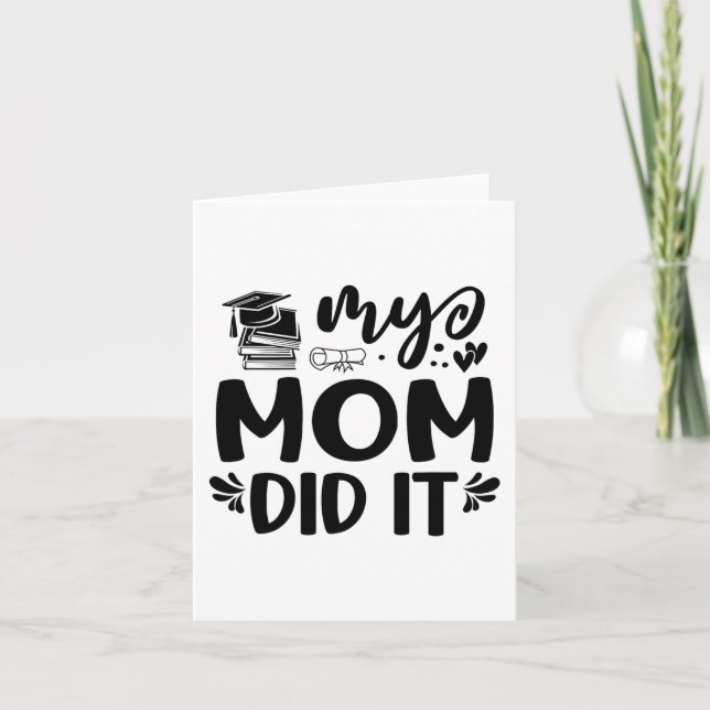 Mom Did It Graduation Graduated Proud Children  Card (Front)