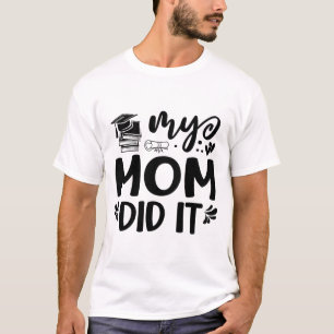 Mom Did It Graduation Graduated Proud Children T-Shirt