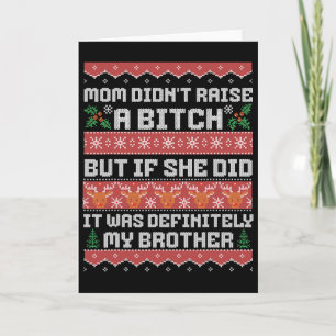 Mom Didn't Raise A But If She Did It Was My Brothe Card