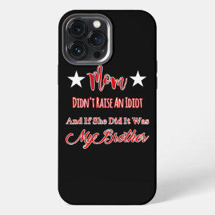 Mom Didn't Raise An Idiot If She Did Was My iPhone 13 Pro Max Case