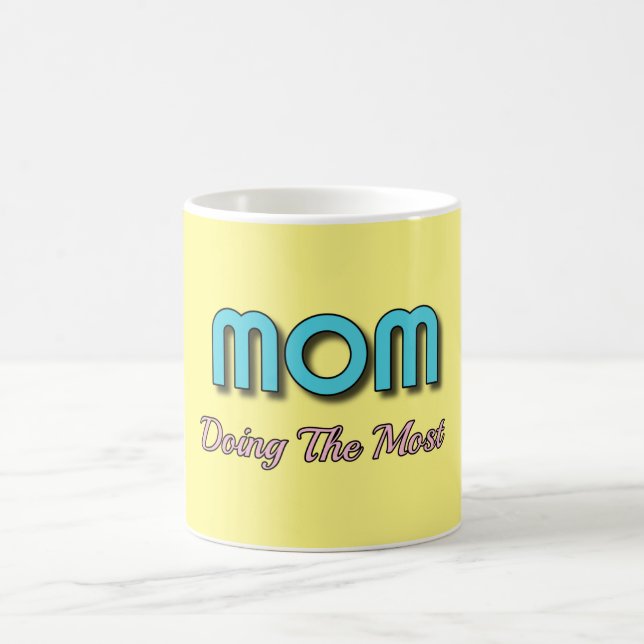 Mom Doing The Most - Funny Mother Quotes Coffee Mug (Center)