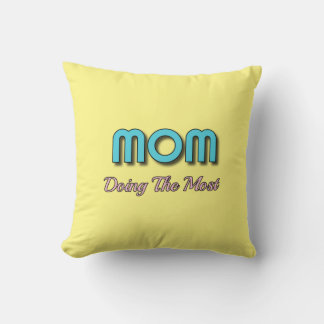 Mom Doing The Most - Funny Mother Quotes Throw Pillow