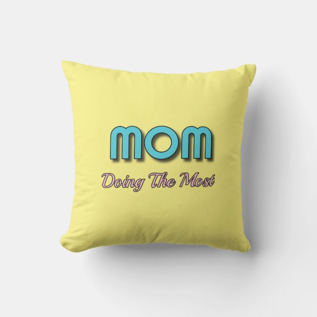 Mom Doing The Most - Funny Mother Quotes Throw Pillow (Front)