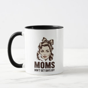 Mom Don’t Get Days Off Mothers Day Mom Mug