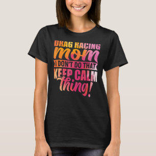 Mom Drag Racing Quote Car Lover Pun Racing Sports T-Shirt