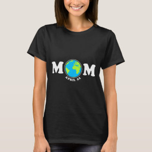 Mom earth day aprill 22 save the planet climate T-Shirt