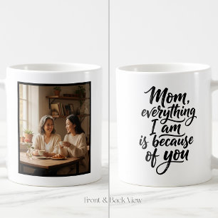 Mom Everything I Am Brush Script Easy 1 Photo Coffee Mug
