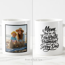 Mom Favorite Human Sorry Dad Funny Custom 1 Photo