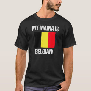Mom Flags My Mama Is Belgian Belgium Flag T-Shirt