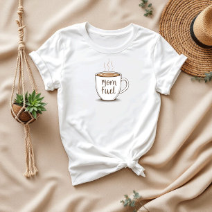 Mom Fuel Cute & Funny Coffee Lover Mom T-Shirt