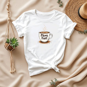 Mom Fuel Funny Coffee Lover Moms T-Shirt