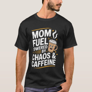 Mom Fuel Funny Motheru2019s Day Design for Coffee  T-Shirt