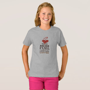 Mom Fuel – Powered by Love (and Coffee) T-Shirt