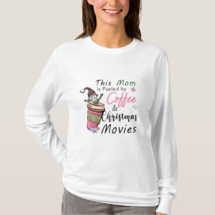 Mom Fuelled by Coffee and Christmas Movies T-Shirt