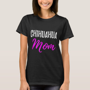 Mom Funny Chihuahua Dog Mom Idea T-Shirt