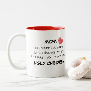 Mom Funny Ugly Children Mug