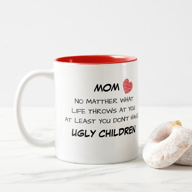 Mom Funny Ugly Children Mug (With Donut)