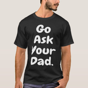 Mom  Go Ask Your Dad Printed Plain T-Shirt