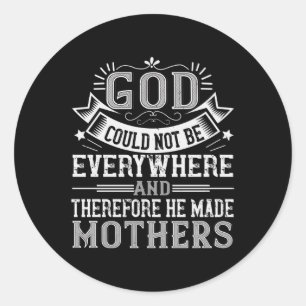 Mom - God could not be everywhere Classic Round Sticker