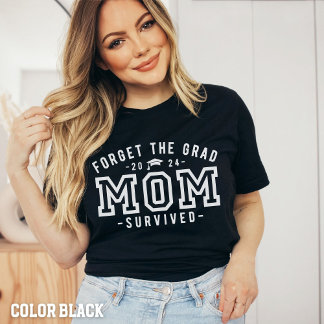 Mom Graduation-Forget the Grad Mom Survived Shirt