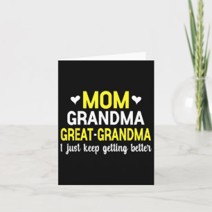 Mom Grandma Great Grandma I Just Keep Getting Bett Card