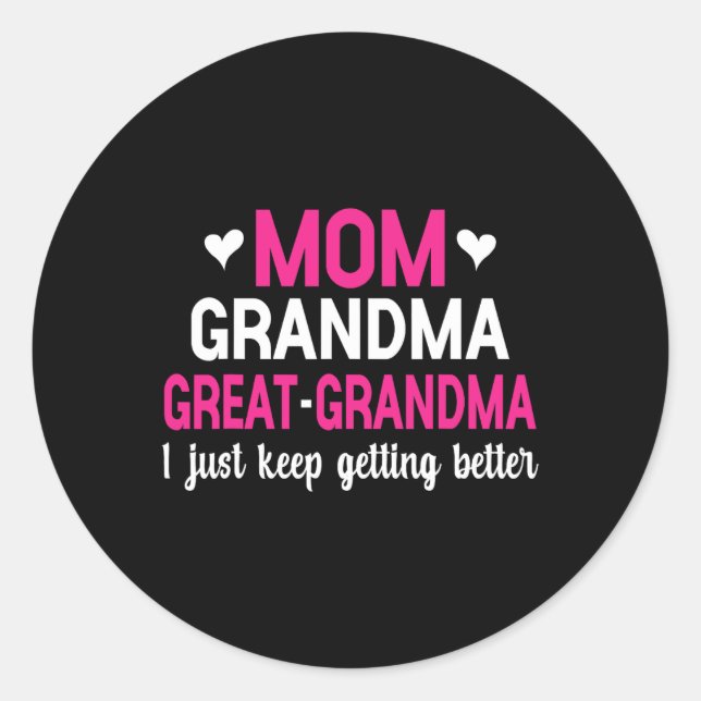 Mom Grandma Great Grandma I Just Keep Getting Bett Classic Round Sticker (Front)