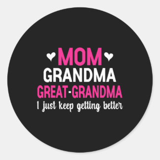 Mom Grandma Great Grandma I Just Keep Getting Bett Classic Round Sticker