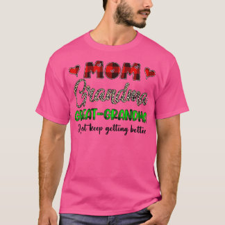 Mom Grandma Great Grandma I Just Keep Getting Bett T-Shirt