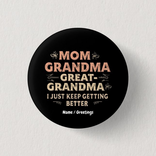 Mom, Grandma, Great Grandma, I Keep Getting Better 1 Inch Round Button (Front)