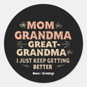 Mom, Grandma, Great Grandma, I Keep Getting Better Classic Round Sticker