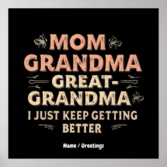 Mom, Grandma, Great Grandma, I Keep Getting Better Poster (Front)
