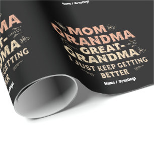 Mom, Grandma, Great Grandma, I Keep Getting Better Wrapping Paper