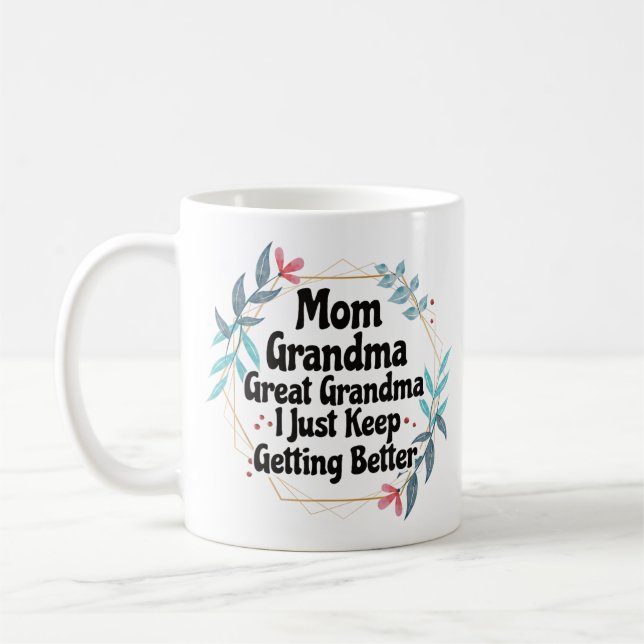 Mom Grandma Great Grandma Just Keep Getting Better Coffee Mug (Left)