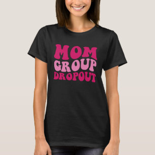 Mom Group Dropout Mom Saying Groovy Women Apparel T-Shirt