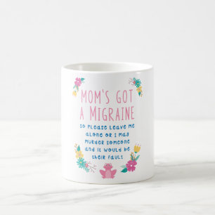 MOM HAS A MIGRAINE PUBLIC NOTICE COFFEE MUG