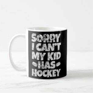 Mom Hockey Dad Sorry I Can't My Kid Has Hockey Gru Coffee Mug