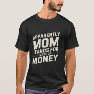 Mom Humour Apparently Mom Stands for Made of Money T-Shirt