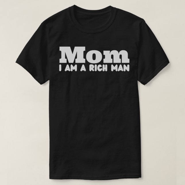 Mom I Am A Rich Man T-Shirt (Design Front)