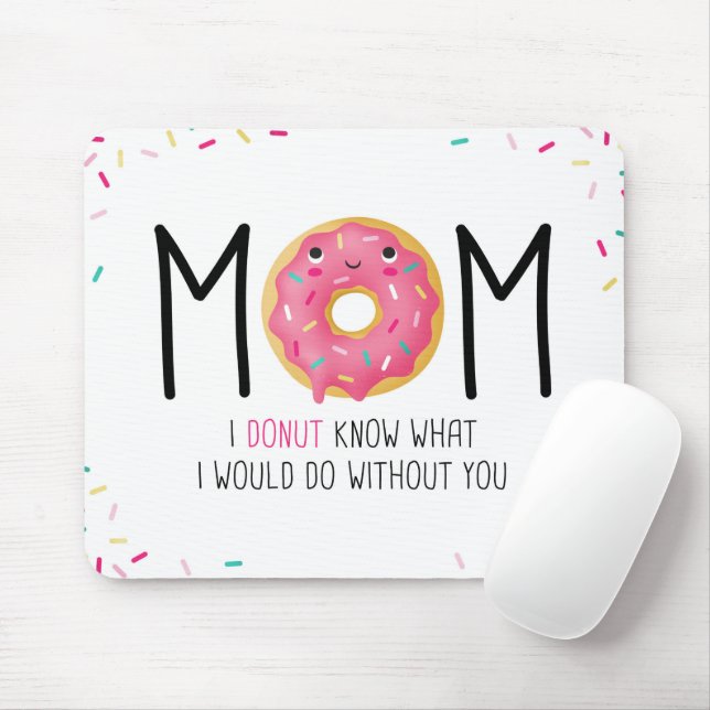 Mom I doughnut know what I would do without you Mo Mouse Pad (With Mouse)