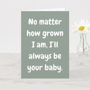 Mom I’ll Always Be Your Baby Love Card