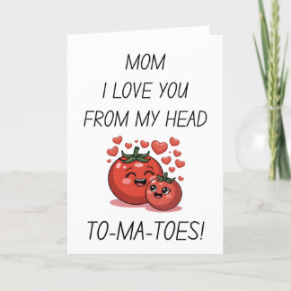 Mom I Love You From My Head Tomatoes Mother's Day Holiday Card