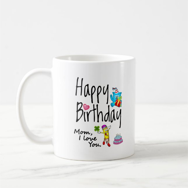 Mom I love you. Happy Birthday. Coffee Mug (Left)