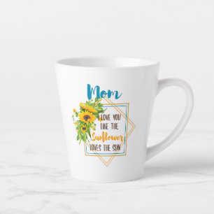 Mom I Love You Like The Sunflower Loves The Sun Latte Mug