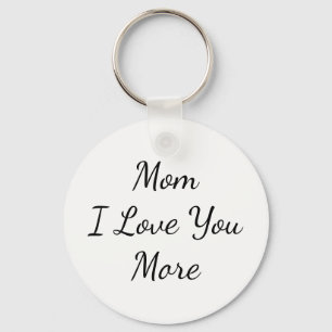 Mom I Love You More Keychain