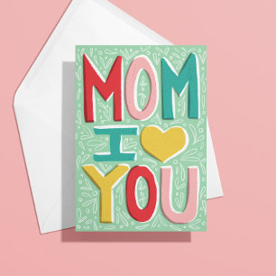 Mom I Love You Mother's Day Greeting Card